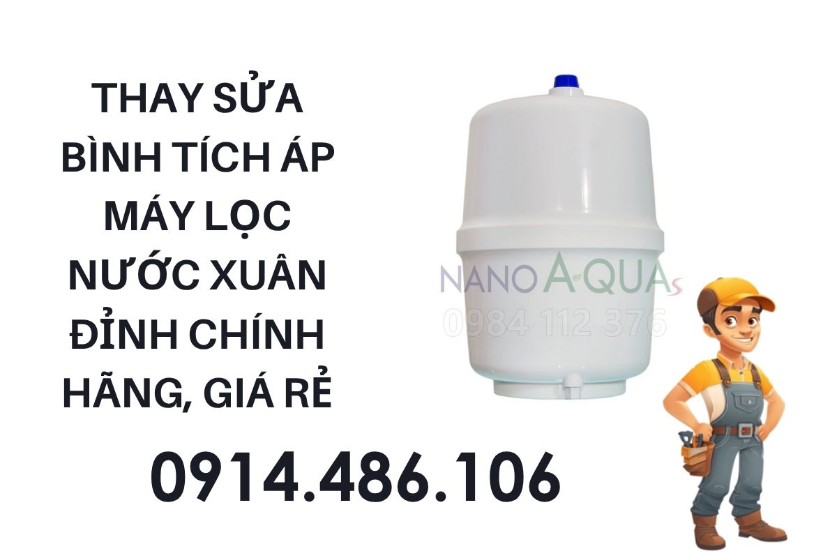 Thay Sửa Bình Tích Áp Máy Lọc Nước Xuân Đỉnh Chính Hãng, Báo Giá Minh Bạch