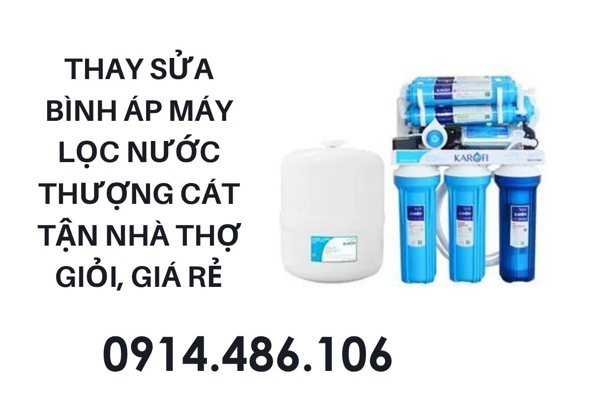 Thay Sửa Bình Áp Máy Lọc Nước Thượng Cát Tận Nhà – Thợ Giỏi, Phục Vụ 24/7