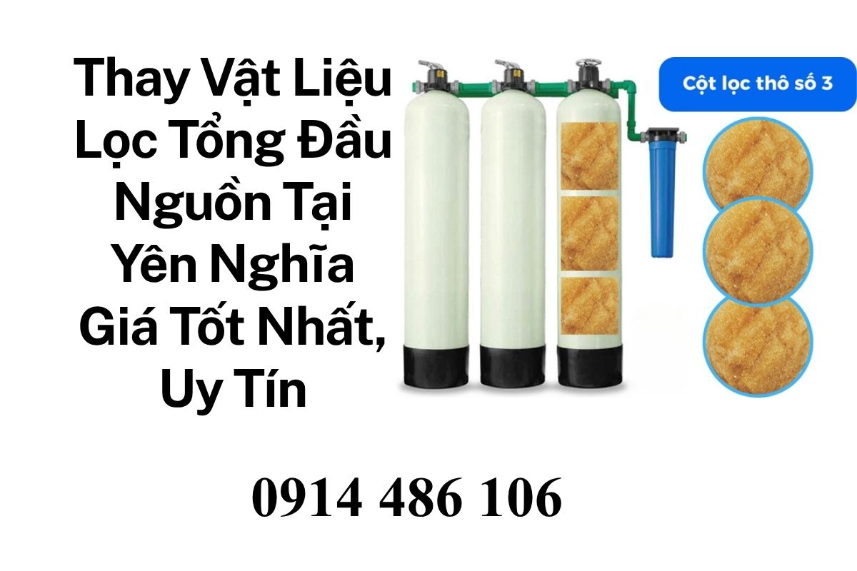 Thay Vật Liệu Lọc Tổng Đầu Nguồn Tại Yên Nghĩa Giá Tốt Nhất, Uy Tin Chất Lượng