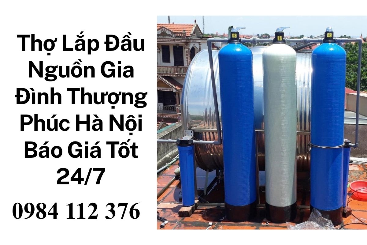 Báo Giá Thay Vật Liệu Lọc Nước Đầu Nguồn Thượng Phúc Hà Nội Uy Tín Số 1