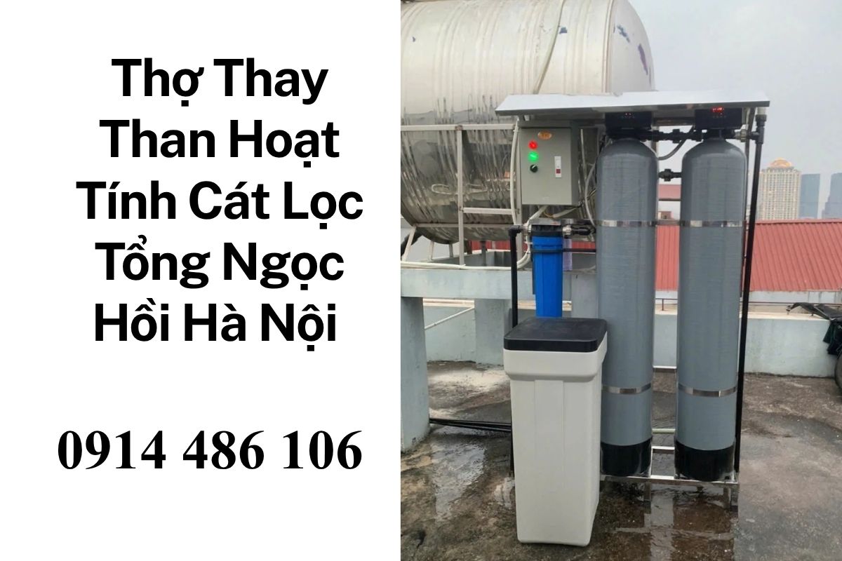 Thợ Thay Than Hoạt Tính Cát Lọc Tổng Ngọc Hồi Hà Nội Giá Tốt, Uy Tín