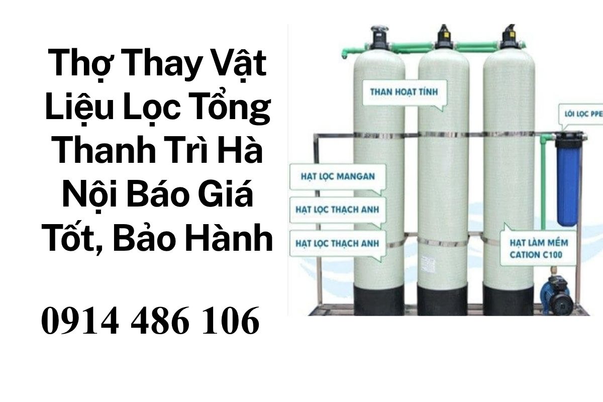 Thợ Thay Vật Liệu Lọc Tổng Thanh Trì Hà Nội Báo Giá Minh Bạch, Bảo Hành Dài Hạn