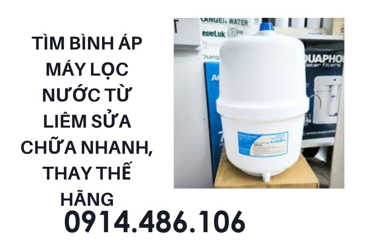Tìm Bình Áp Máy Lọc Nước Từ Liêm – Sửa Chữa Nhanh, Thay Thế Chính Hãng 100%