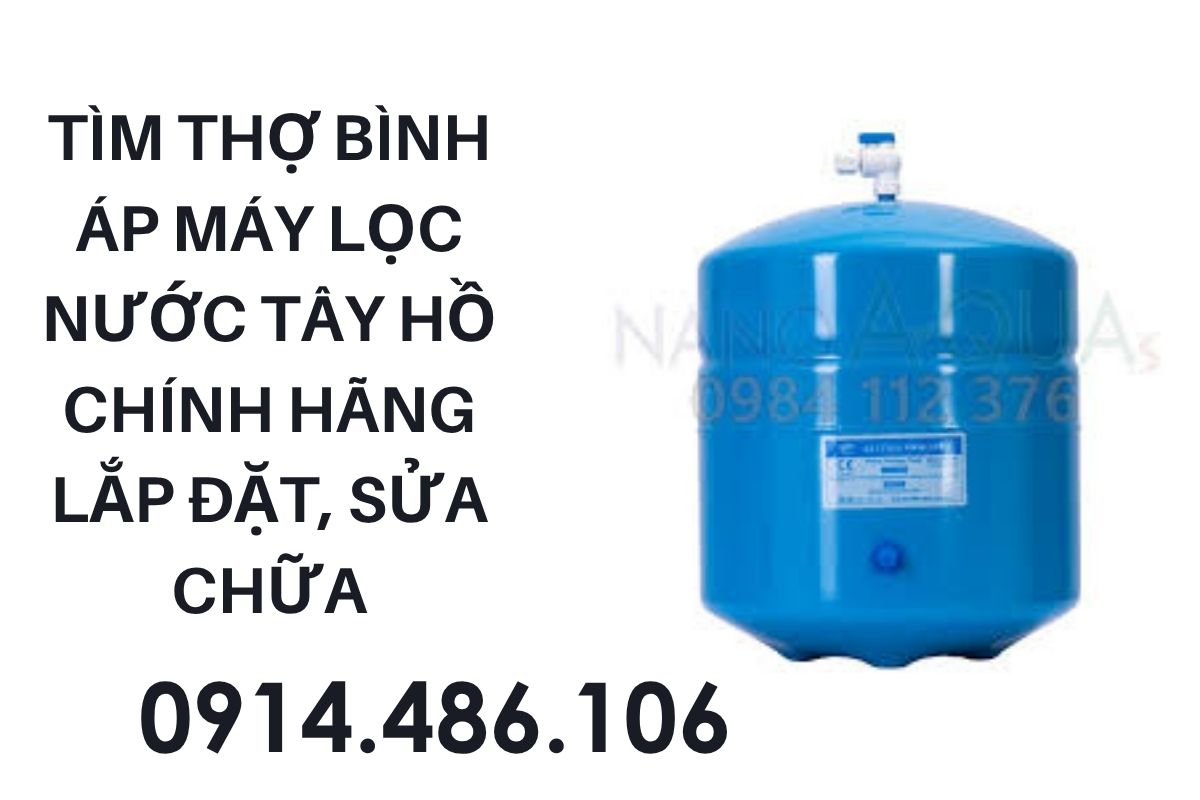 Tìm Thợ Bình Áp Máy Lọc Nước Tây Hồ Chính Hãng Lắp Đặt, Sửa Chữa Tận Nhà Giá Tốt