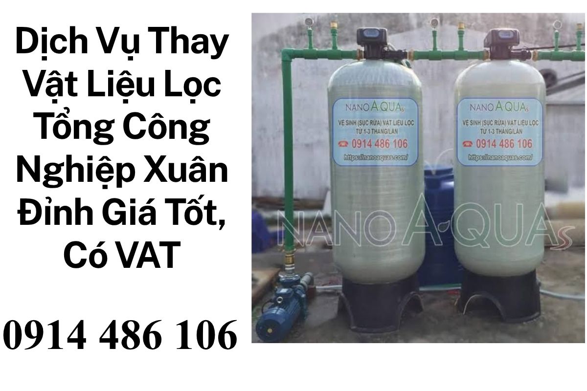 Dịch Vụ Thay Vật Liệu Lọc Tổng Công Nghiệp Xuân Đỉnh Giá Tốt, Có VAT