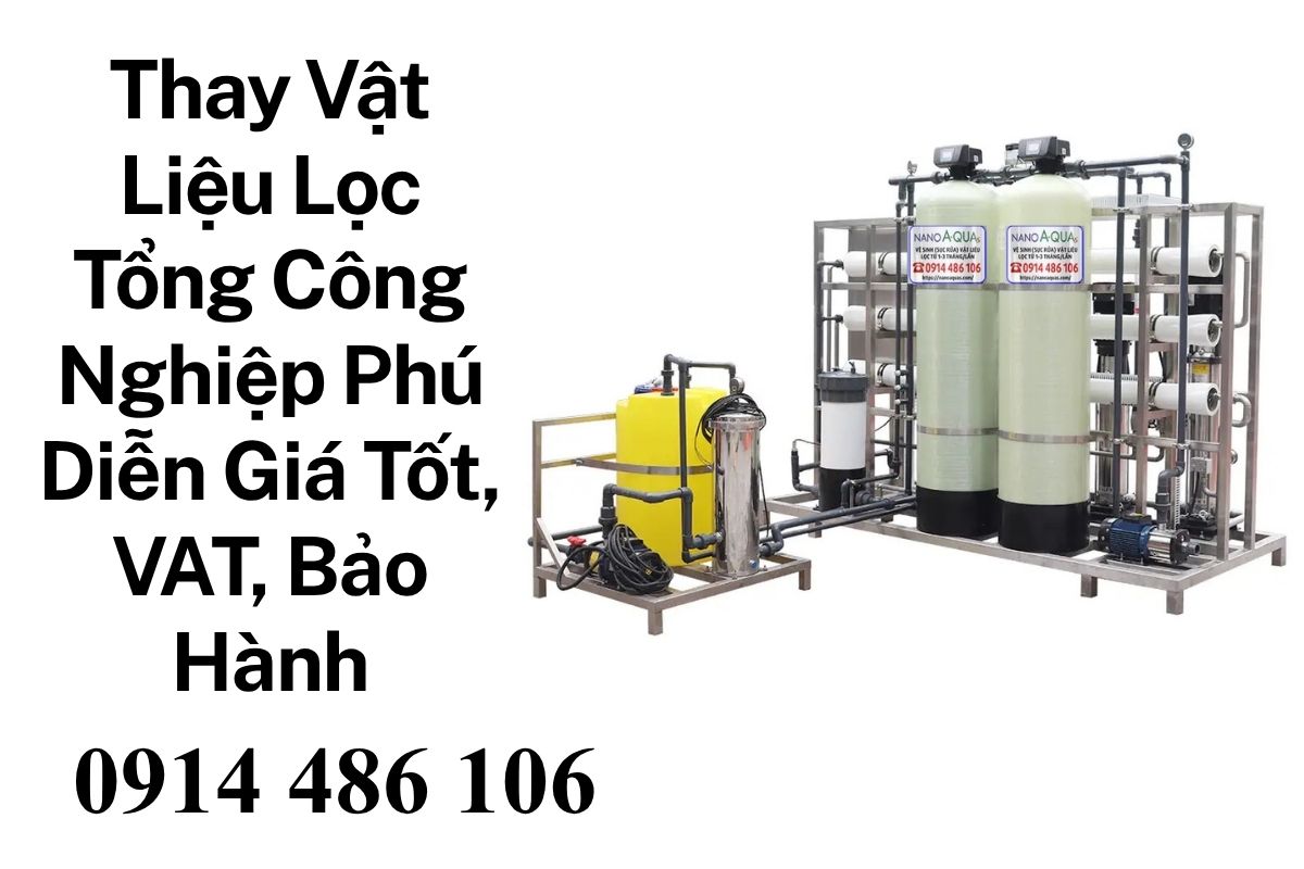 Thay Vật Liệu Lọc Tổng Công Nghiệp Phú Diễn Giá Tốt, Có VAT, Bảo Hành
