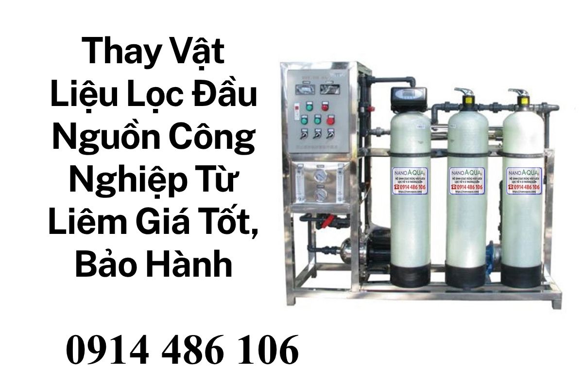 Thay Vật Liệu Lọc Đầu Nguồn Công Nghiệp Từ Liêm Giá Tốt, Bảo Hành