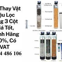 Thay Vật Liệu Lọc Tổng 3 Cột Chính Hãng, Thi Công Chuyên Nghiệp, Có VAT
