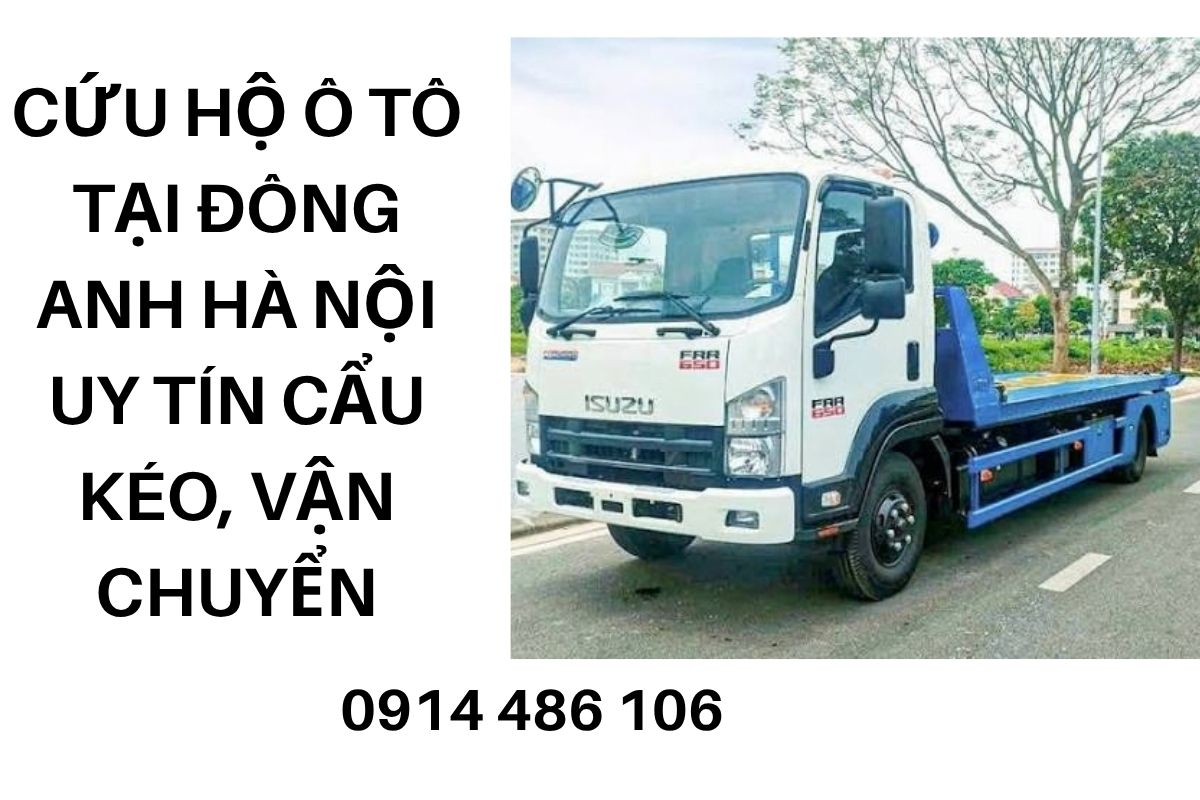 Cứu Hộ Ô Tô Tại Đông Anh Hà Nội Uy Tín – Cẩu Kéo, Vận Chuyển Xe