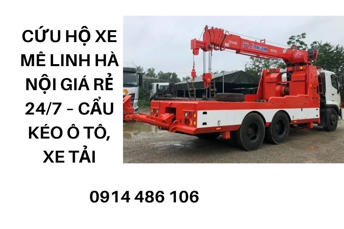 Cứu Hộ Xe Mê Linh Hà Nội Giá Rẻ 24/7 – Cẩu Kéo Ô Tô, Xe Tải