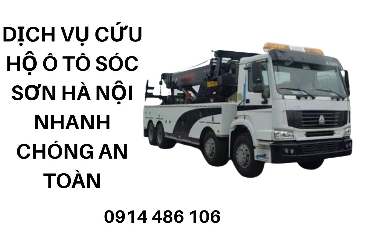 Dịch Vụ Cứu Hộ Ô Tô Sóc Sơn Hà Nội Nhanh Chóng – Hỗ Trợ 24/7, An Toàn