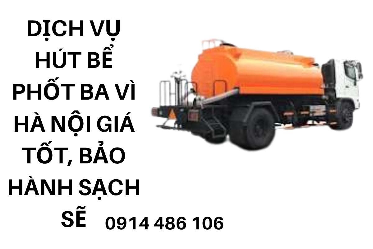 Dịch Vụ Hút Bể Phốt Ba Vì Hà Nội Giá Tốt, Bảo Hành Sạch Sẽ