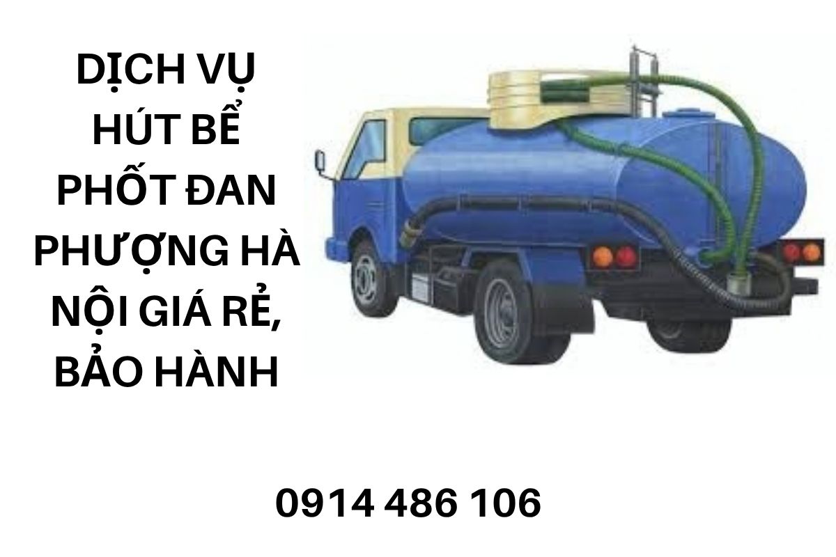 Dịch Vụ Hút Bể Phốt Đan Phượng Hà Nội Giá Rẻ, Thi Công Gọn Gàng, Có Bảo Hành