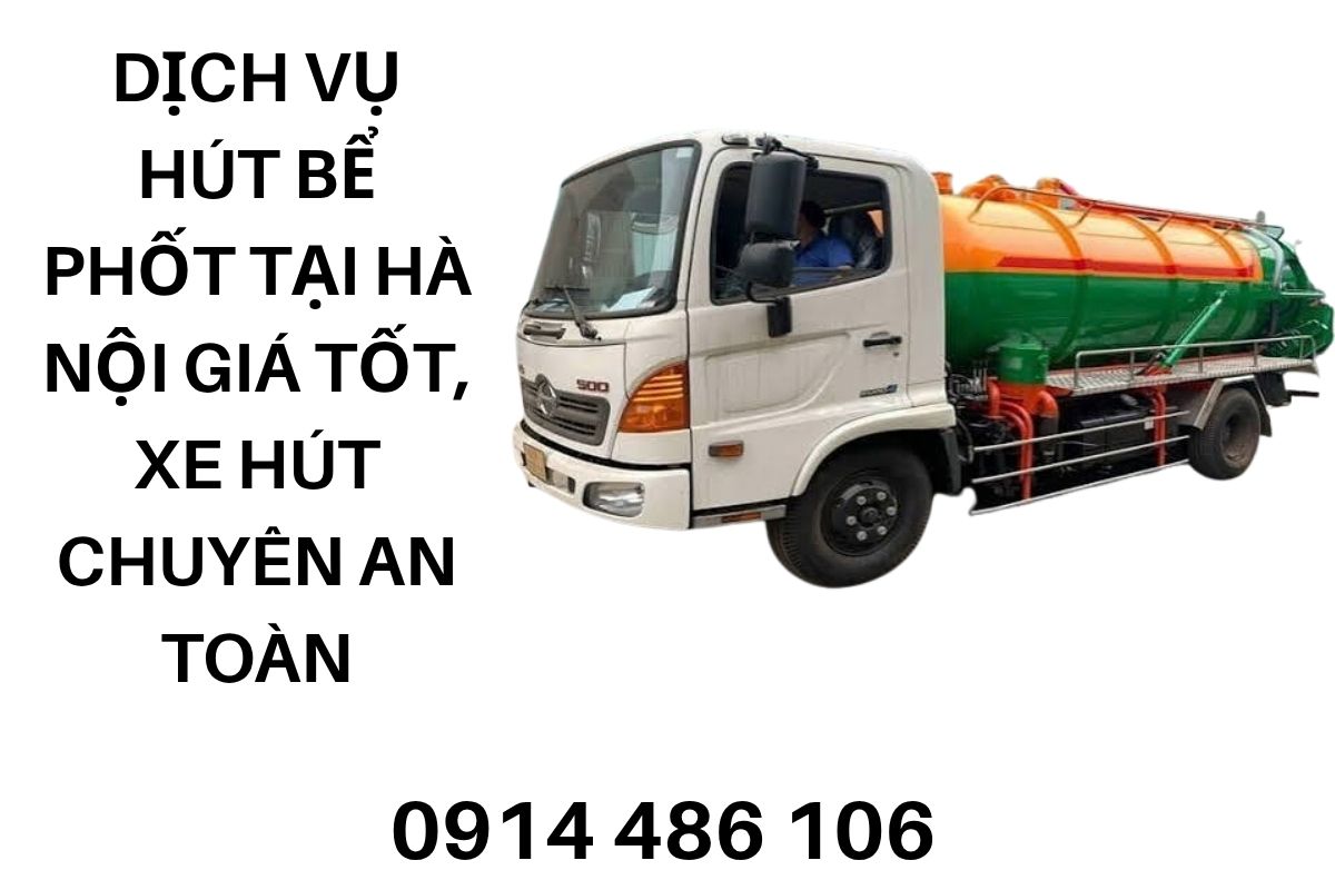 Dịch Vụ Hút Bể Phốt Tại Hà Nội Giá Tốt, Xe Hút Chuyên Dụng An Toàn