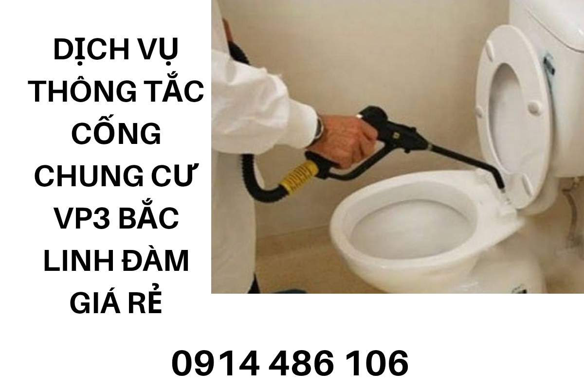 Dịch Vụ Thông Tắc Cống Chung Cư VP3 Bắc Linh Đàm Giá Rẻ, Uy Tín
