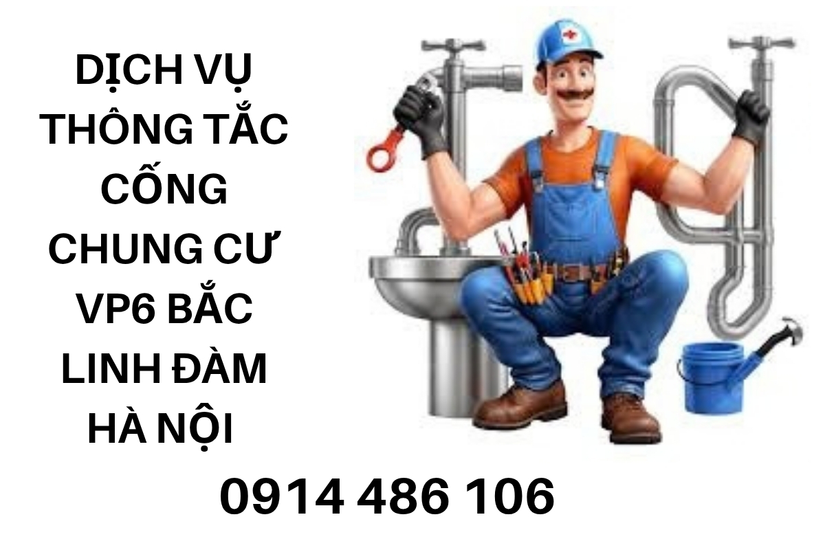 Dịch Vụ Thông Tắc Cống Chung Cư VP6 Bắc Linh Đàm Hà Nội – Xử Lý Nhanh, Chi Phí Hợp Lý
