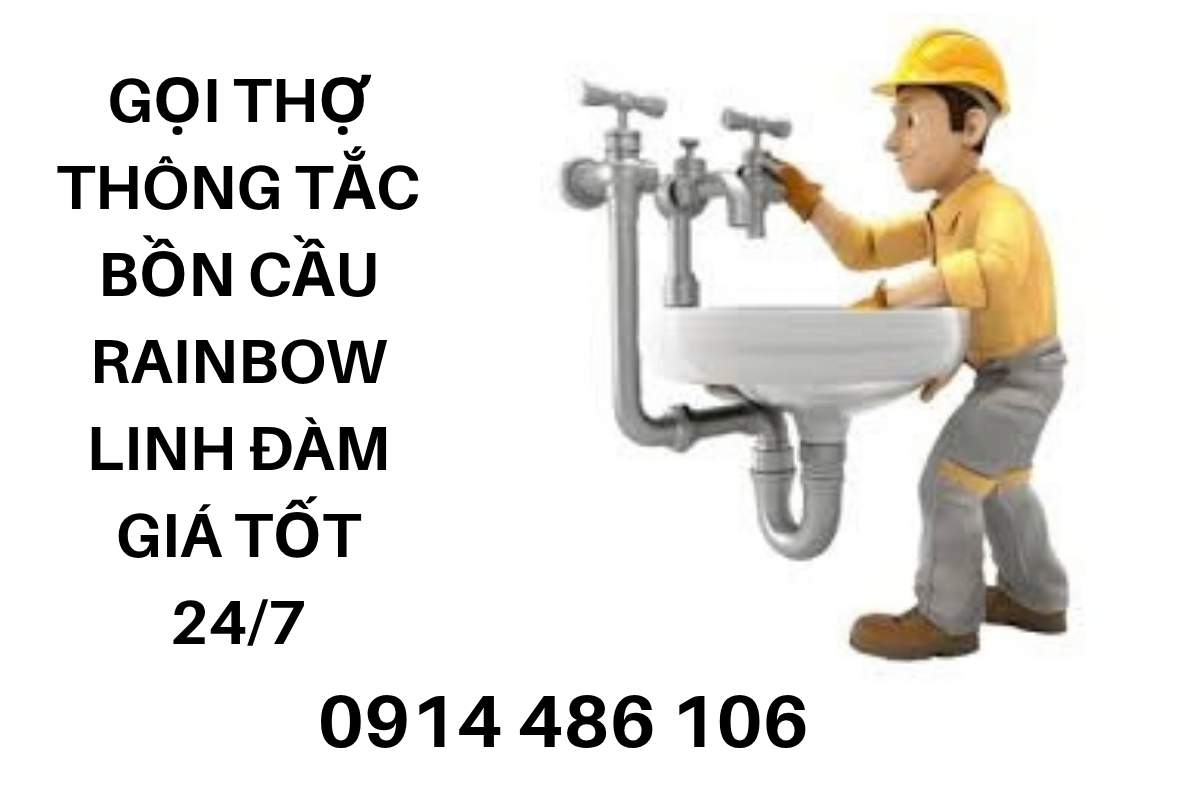 Gọi Thợ Thông Tắc Bồn Cầu Rainbow Linh Đàm – Xử Lý Hiệu Quả, Giá Tốt 24/7