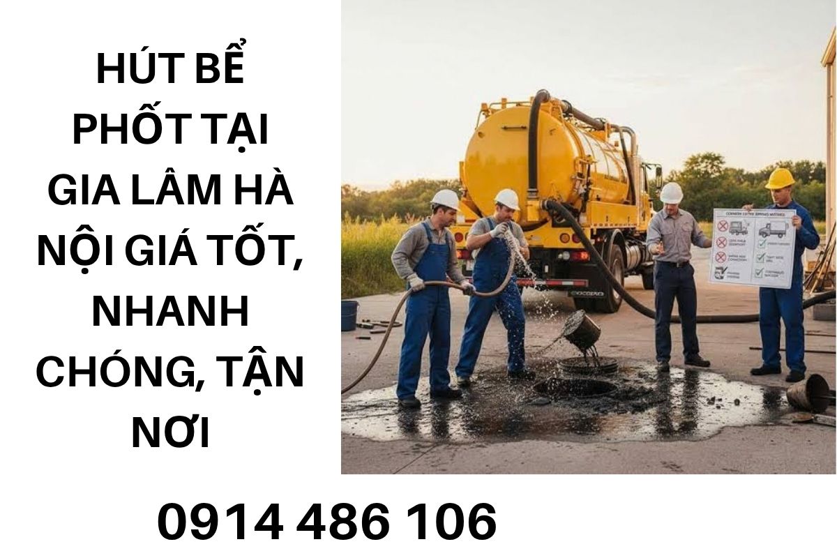 Hút Bể Phốt Tại Gia Lâm Hà Nội Giá Tốt, Nhanh Chóng, Tận Nơi