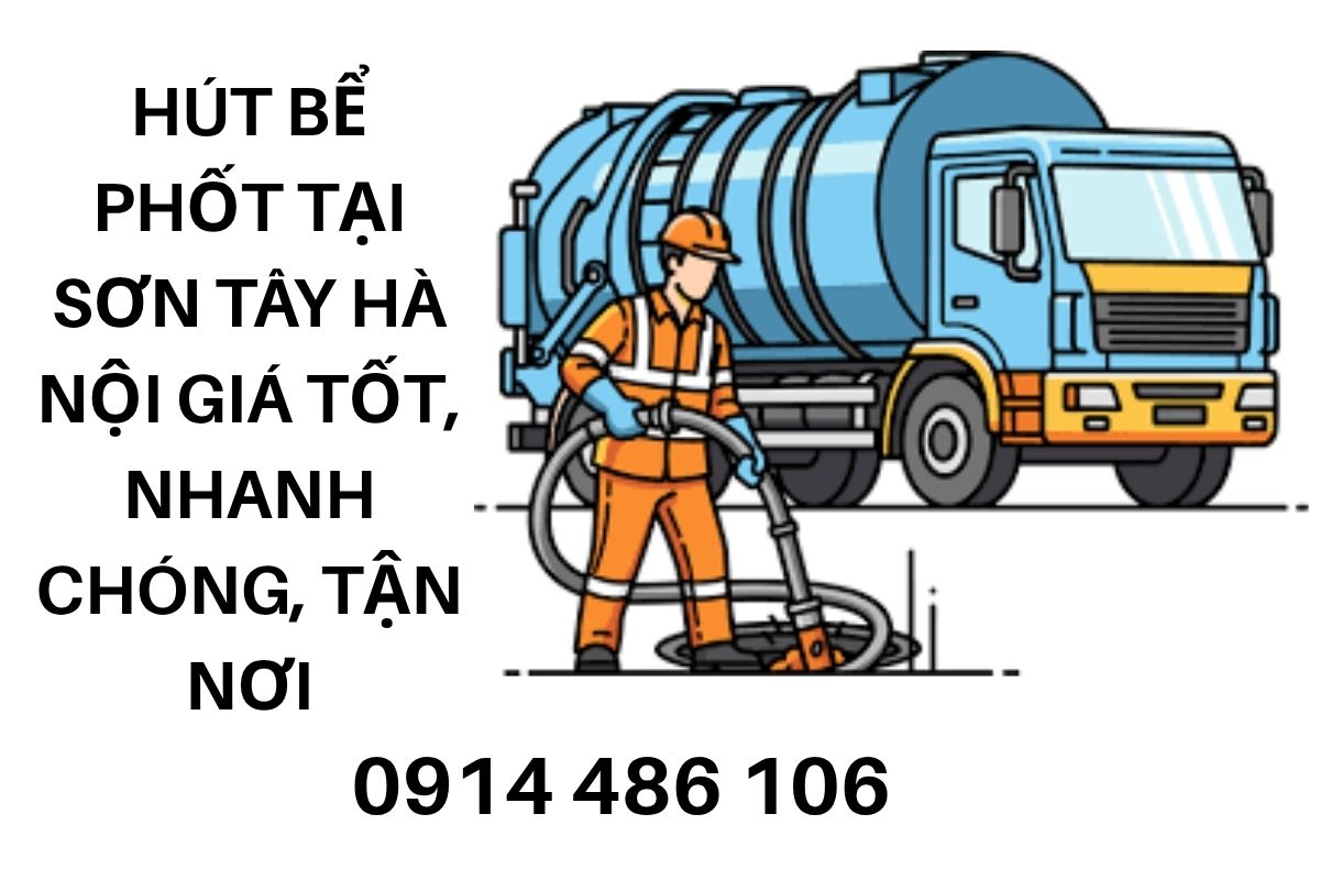 Hút Bể Phốt Tại Sơn Tây Hà Nội Giá Tốt, Nhanh Chóng, Tận Nơi