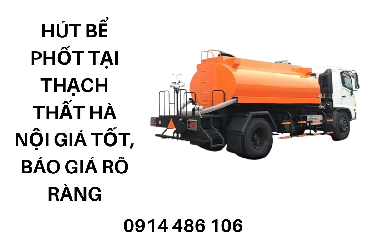 Hút Bể Phốt Tại Thạch Thất Hà Nội Giá Tốt, Báo Giá Rõ Ràng