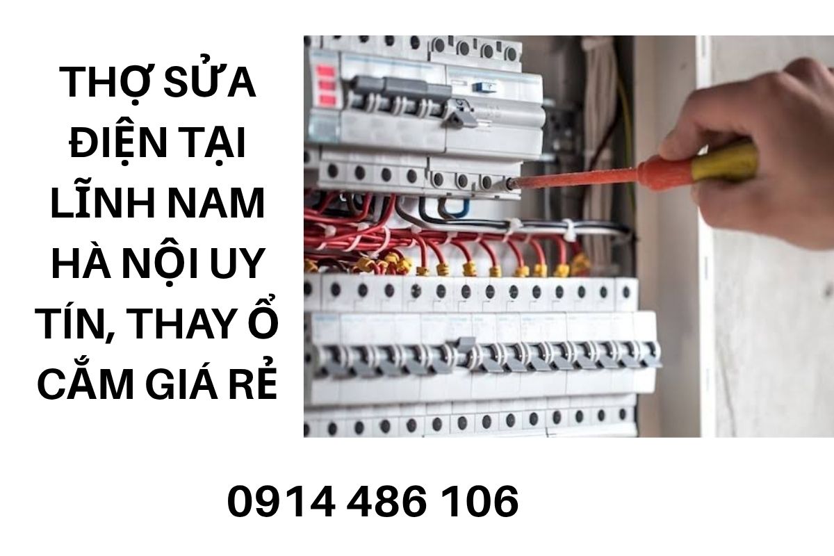 Thợ Sửa Điện Tại Lĩnh Nam Hà Nội Uy Tín, Thay Ổ Cắm, Công Tắc Giá Tốt