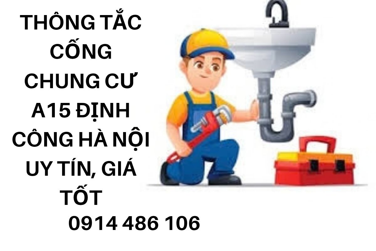 Thông Tắc Cống Chung Cư A15 Định Công Hà Nội Uy Tín, Giá Tốt