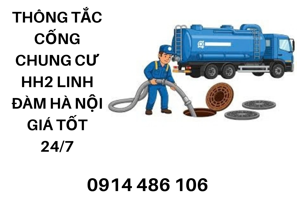 Thông Tắc Cống Chung Cư HH2 Linh Đàm Hà Nội Giá Tốt 24/7