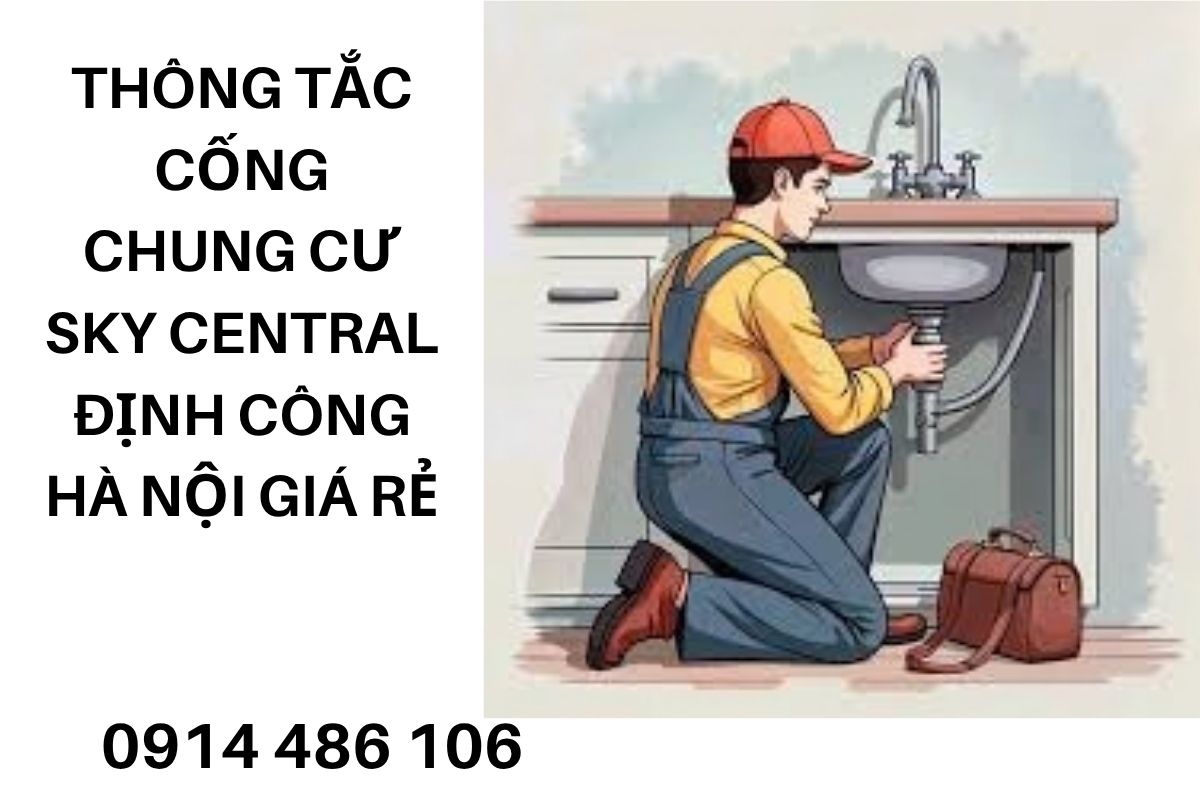 Thông Tắc Cống Chung Cư Sky Central Định Công Hà Nội Giá Rẻ